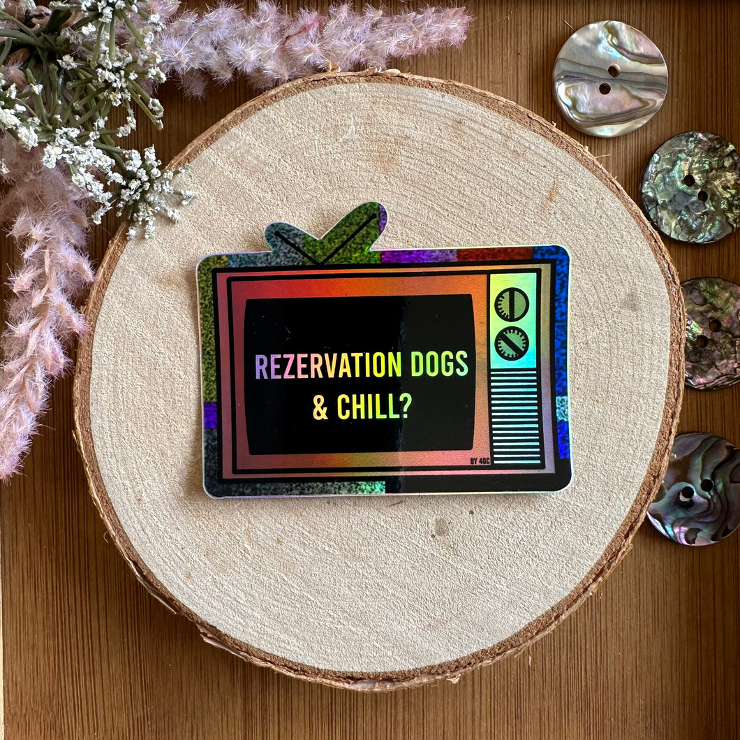 “Rezervation Dogs & Chill” Holographic Sticker