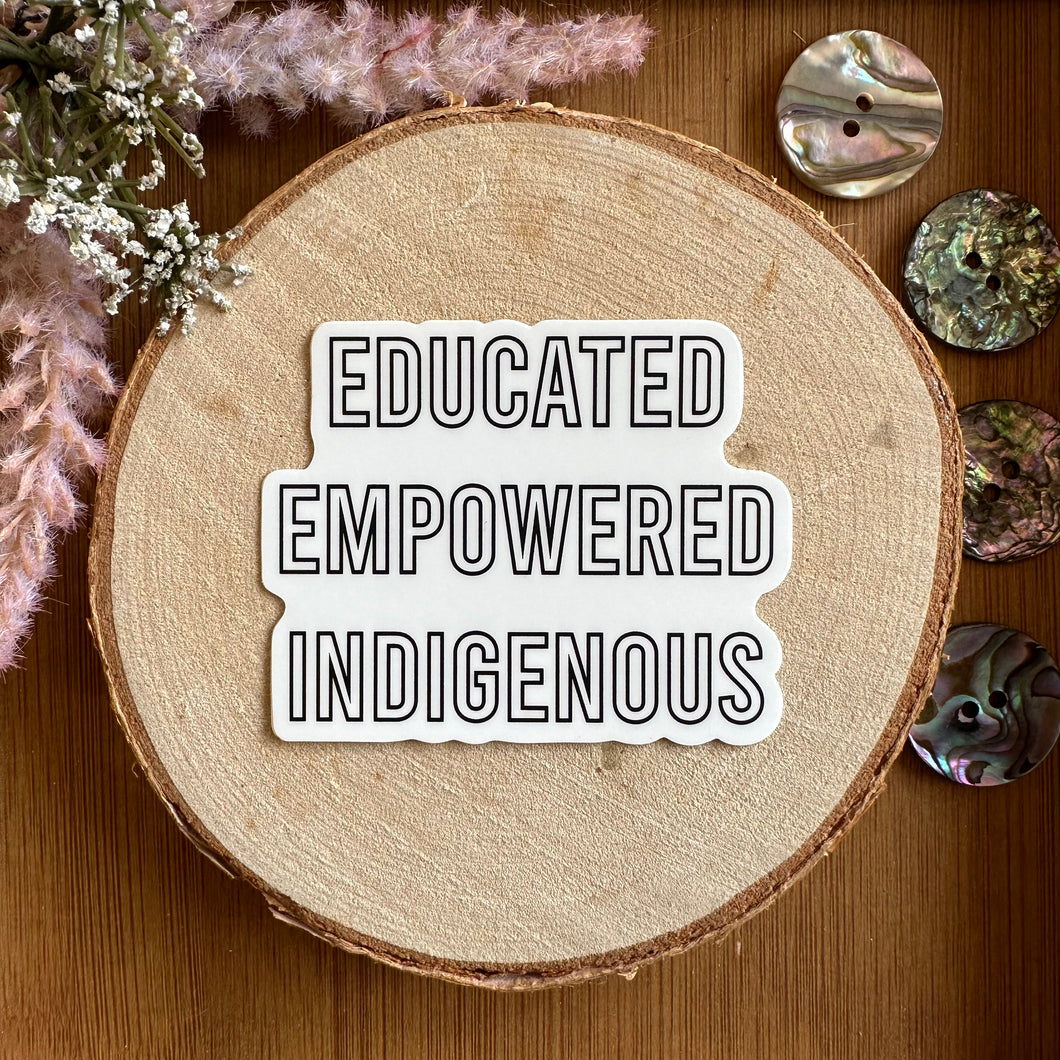 Educated Sticker Educated Empowered Indigenous Sticker – 4 Generations Creations