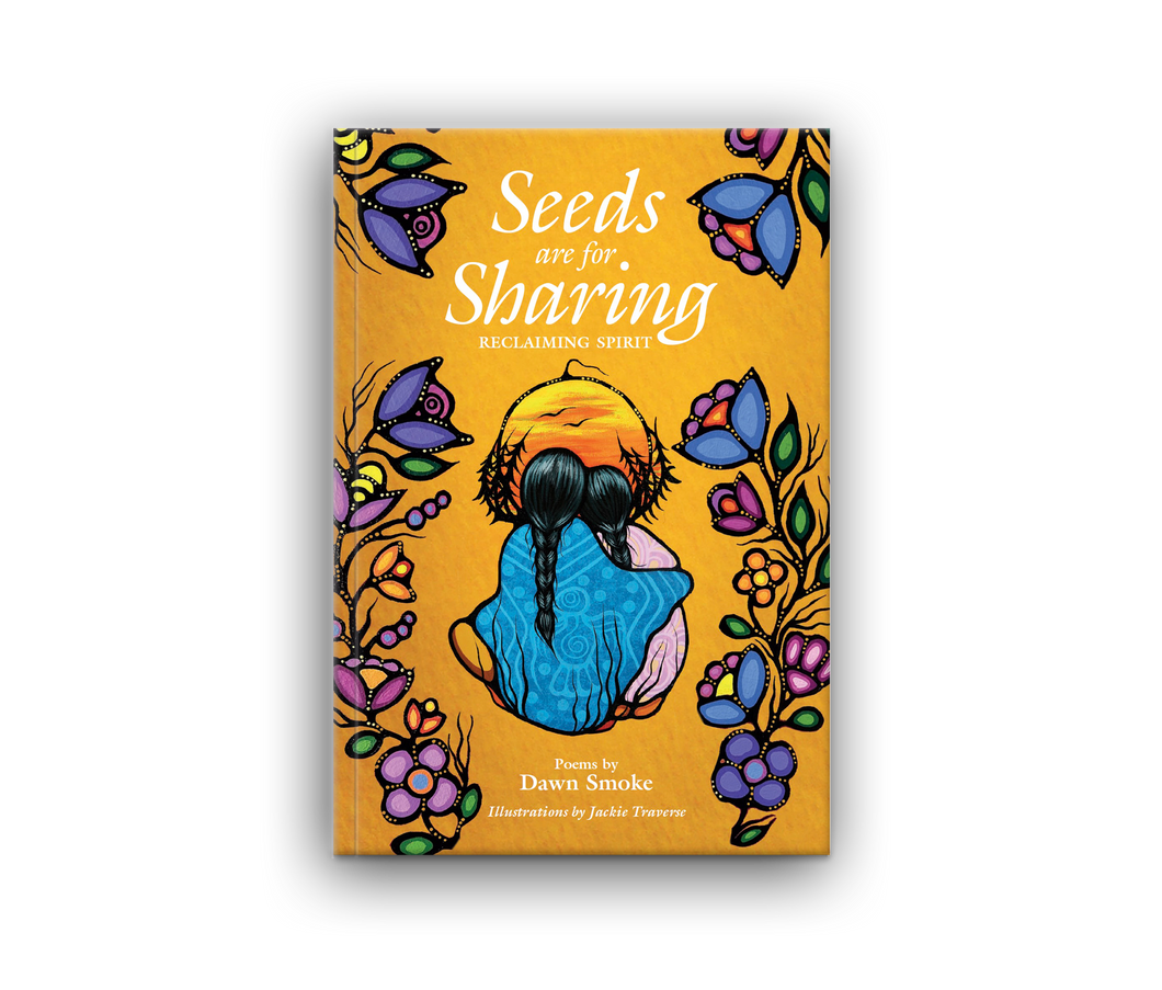 Seeds are for Sharing Reclaiming Spirit by Dawn Smoke