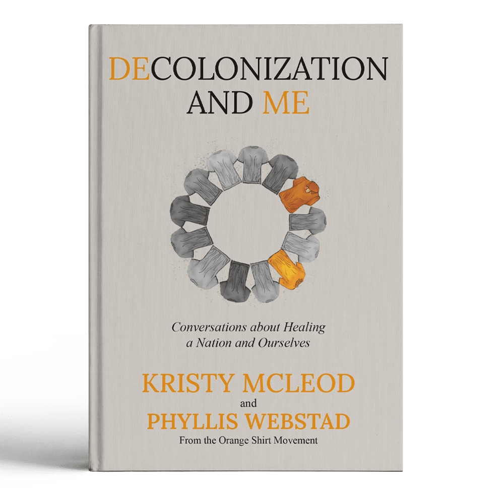 Decolonization and Me by Kristy McLeod and Phyllis Webstad
