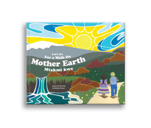 Load image into Gallery viewer, Let&#39;s Go For a Walk On Mother Earth by Juliana Armstrong and Blair Beaucage
