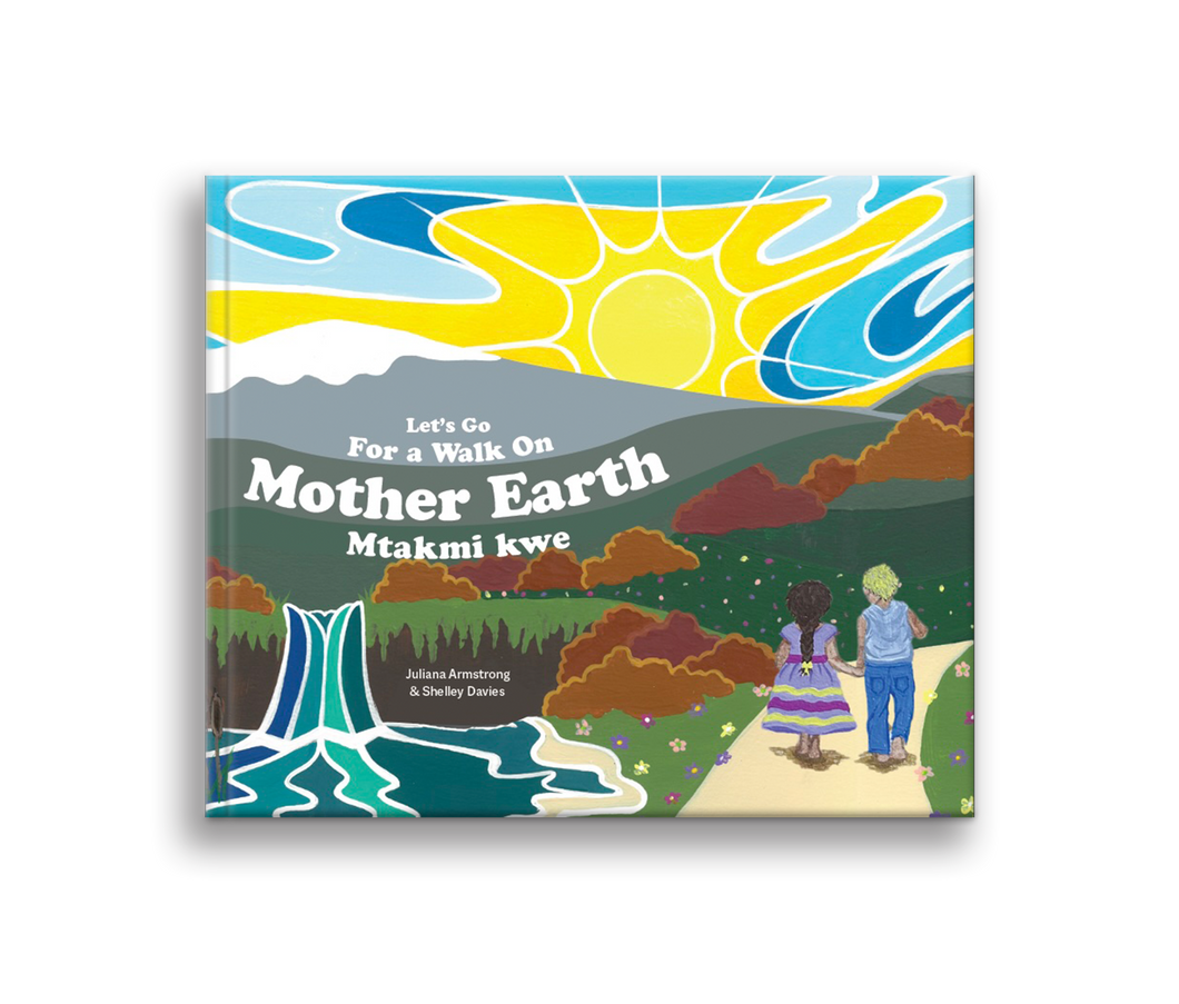 Let's Go For a Walk On Mother Earth by Juliana Armstrong and Blair Beaucage